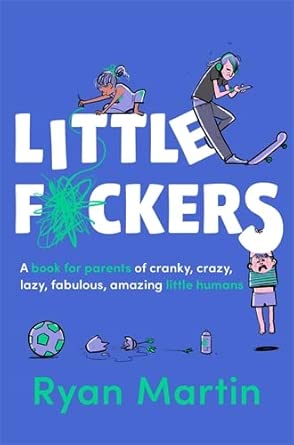 Little F*ckers: A book for parents of cranky, crazy, lazy, fabulous, amazing little humans cover image