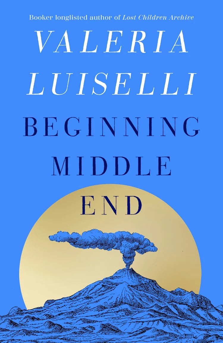 Beginning Middle End by Valeria Luiselli