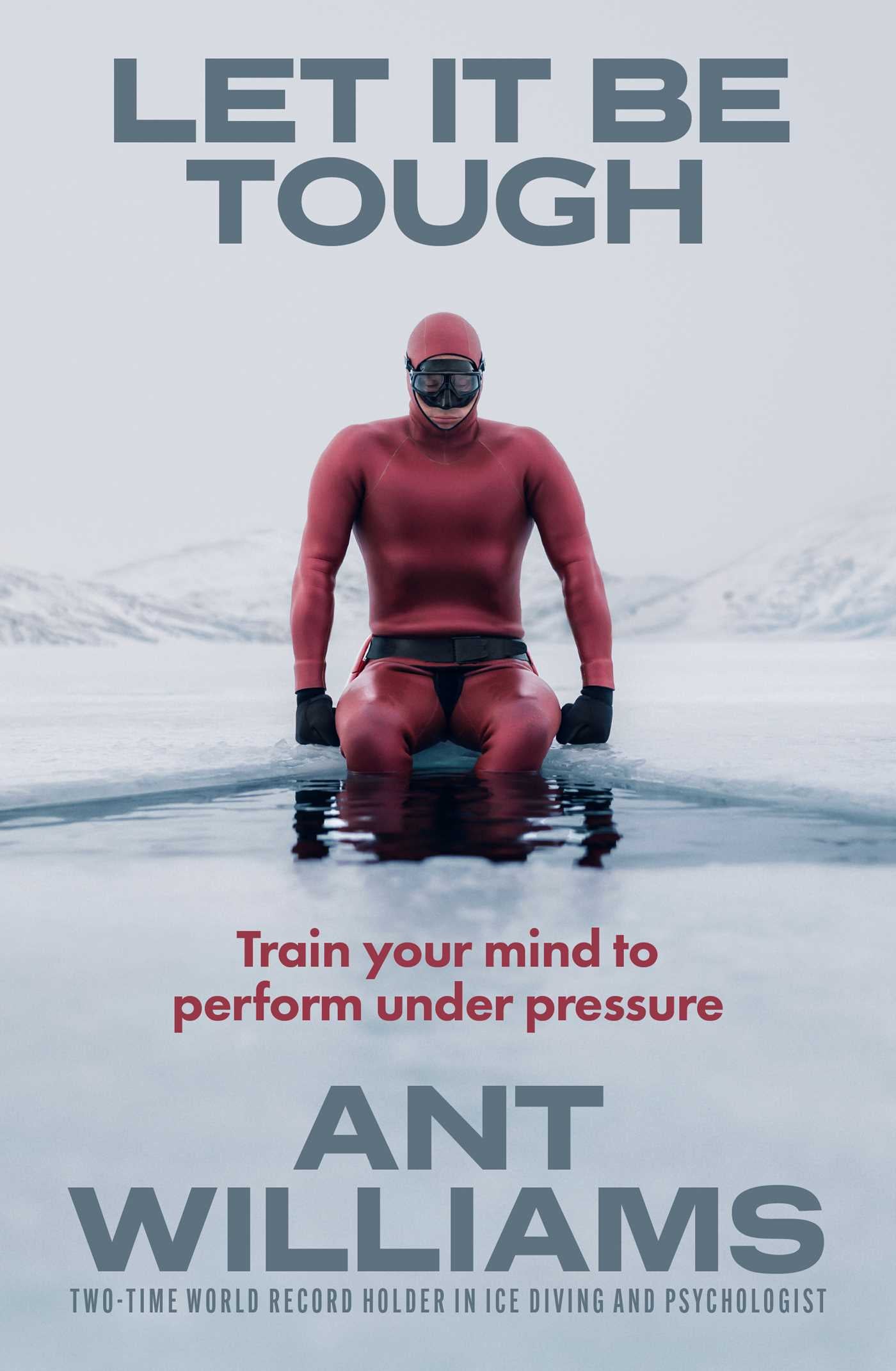 Person in red diving suit on ice with text 'Let It Be Tough' and 'Train your mind to perform under pressure' by Ant Williams.