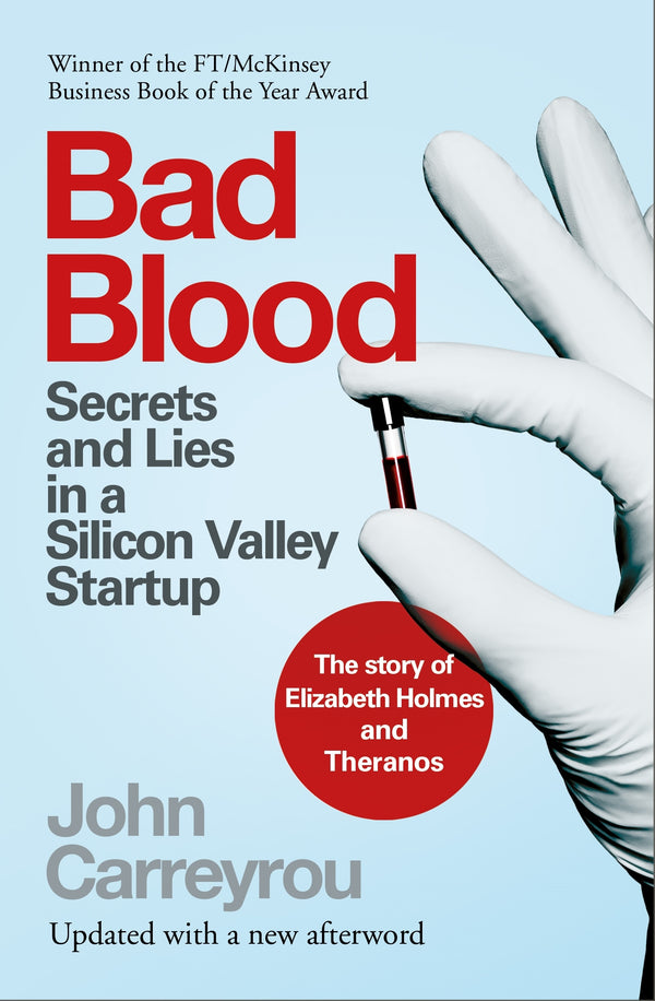 Bad Blood Secrets and Lies in a silicon valley startup by Hohn Carreyrou