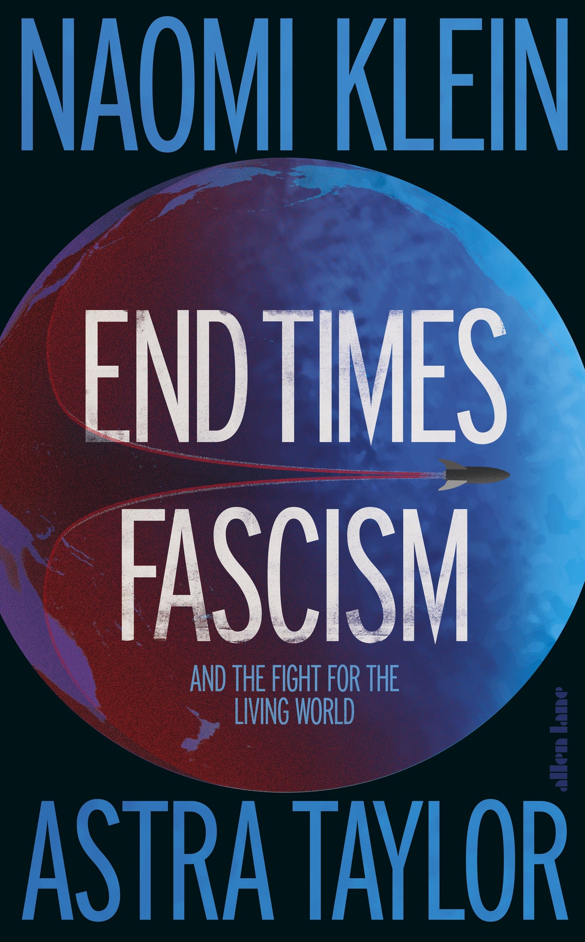 End Times Fascism by Naomi Klein and Astra Taylor