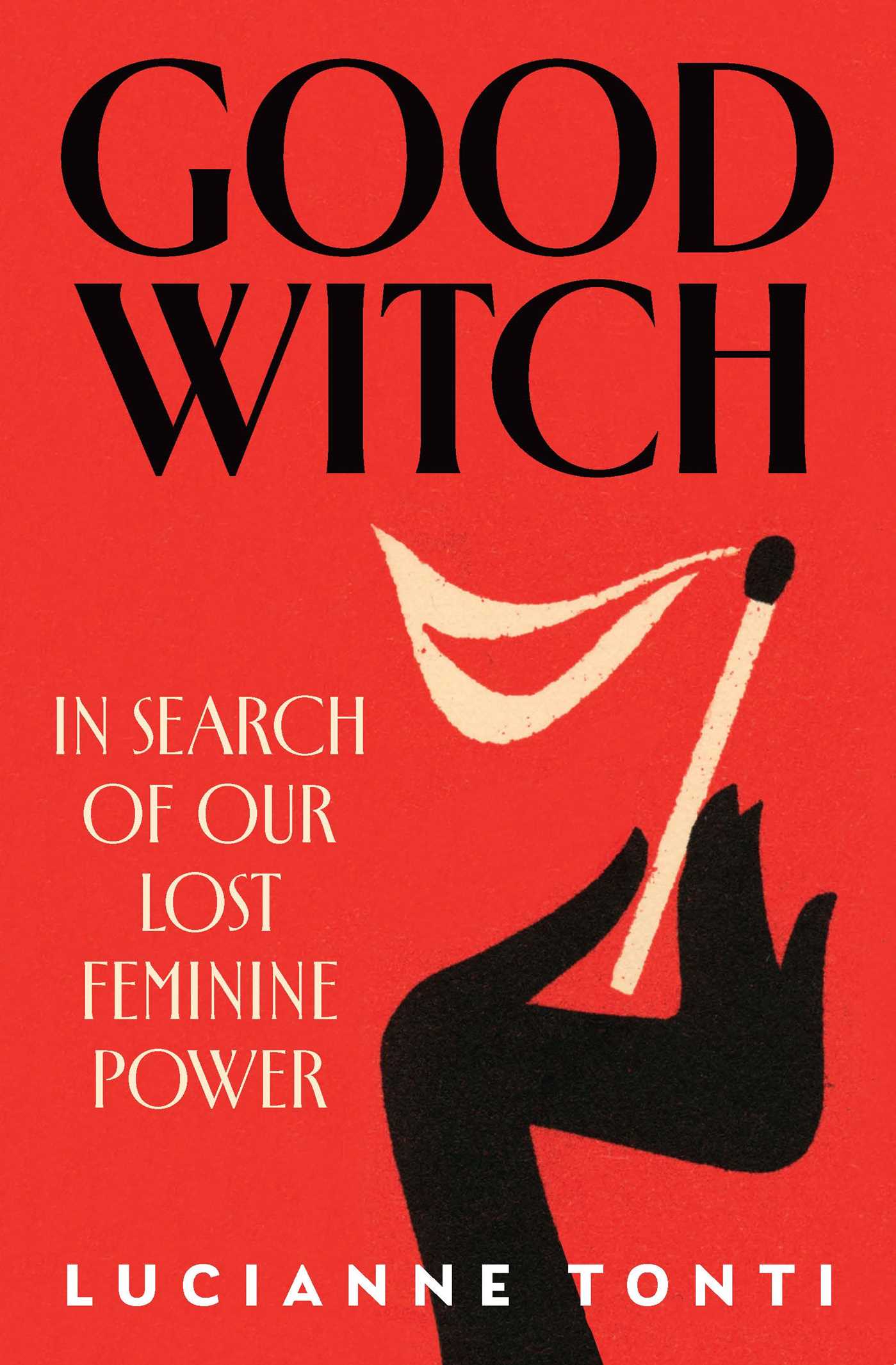 Book cover for 'Good Witch' by Lucianne Tonti, featuring a bold red background with large black title text, a black hand holding a match, and cream-colored subtitle and author text.