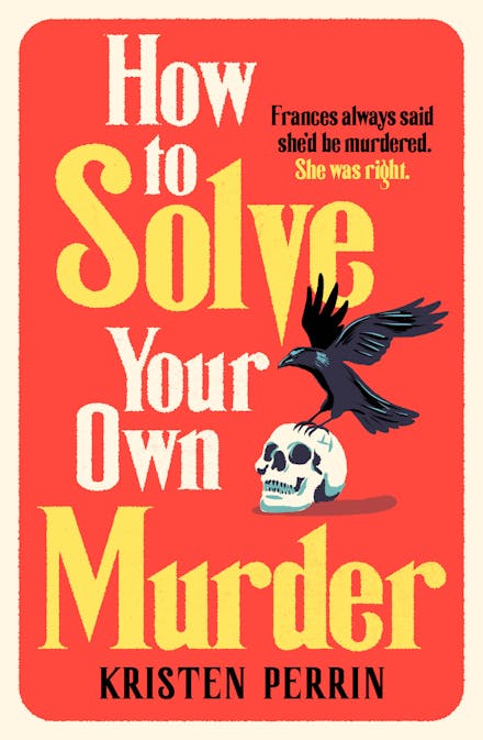 How To Solve Your Own Murder by Kristen Perrin