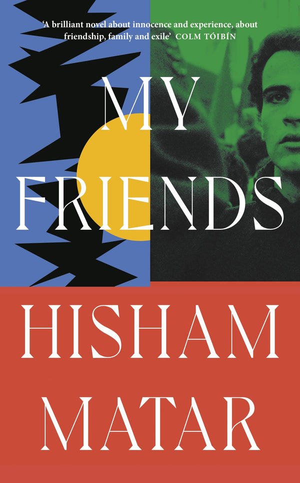 My friends by Hisham Matar
