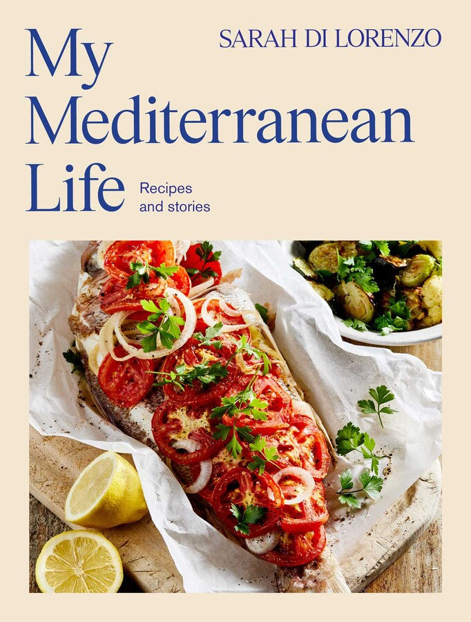 My Mediterranean Life by Sarah Di Lorenzo cook book