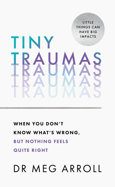 Tiny traumas by dr. Meg Arroll
