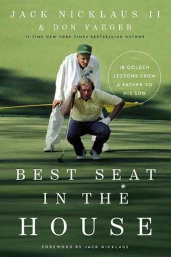 best seat in the house by Jack Nicklaus and Don Yaeger