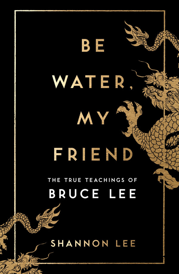 Be water my friend by Shannon Lee