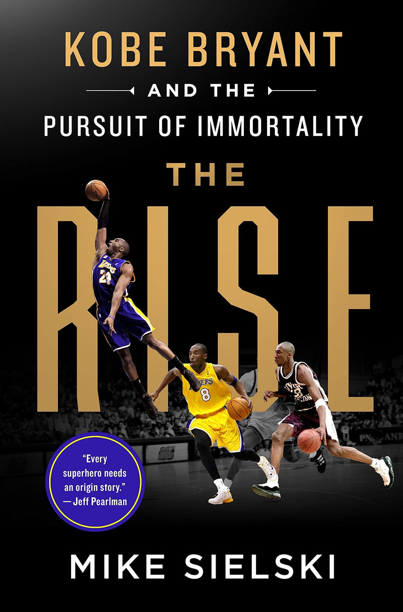 The Rise Kobe Bryant and The Pursuit of Immortality by Mike Sielski