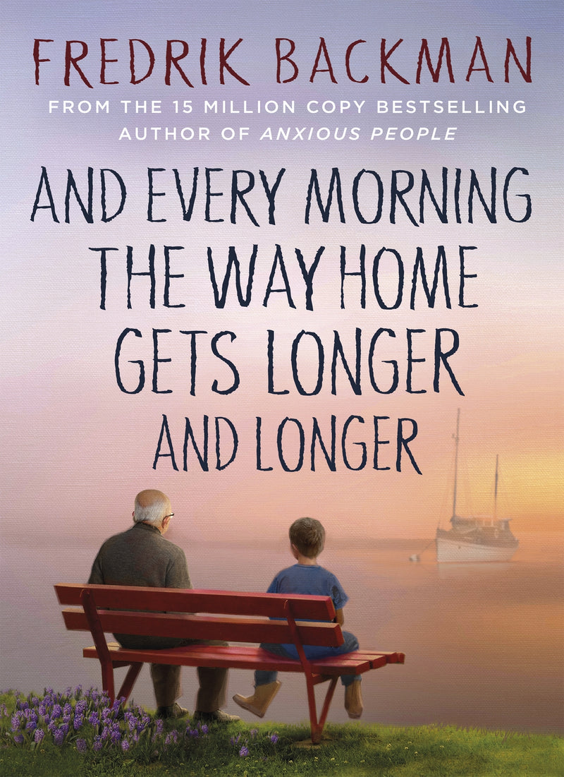 and every morning the way home gets longer and longer by Fredrik Backman