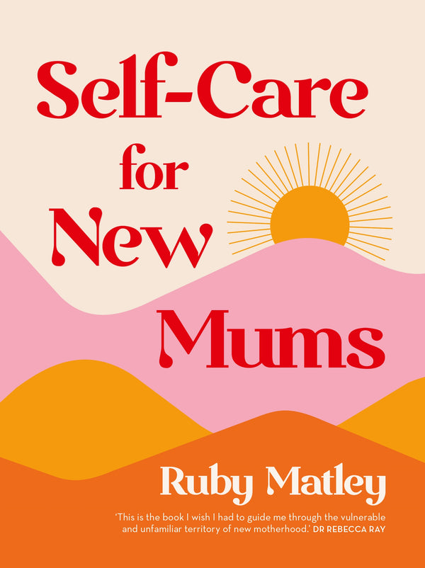 Self care for new mums by Ruby Matley